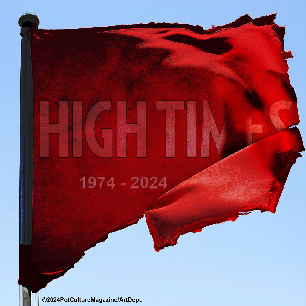 A torn red flag flying on a metal pole against a clear blue sky. Faded block letters across the fabric read “HIGH TIMES” with the years “1974 – 2024” beneath it. The lower left corner includes ©2024PotCultureMagazine/ArtDept