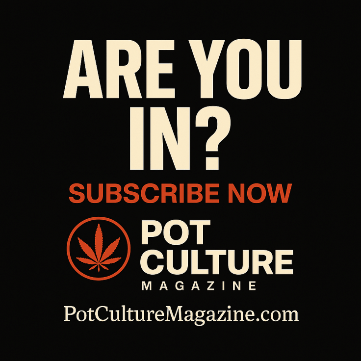 Cream-colored text on a black background reads “Are You In?” above bold red text saying “Subscribe Now.” Below is the Pot Culture Magazine logo with a red cannabis leaf inside a circle, followed by the magazine name in cream and white. The website PotCultureMagazine.com is written at the bottom in cream text