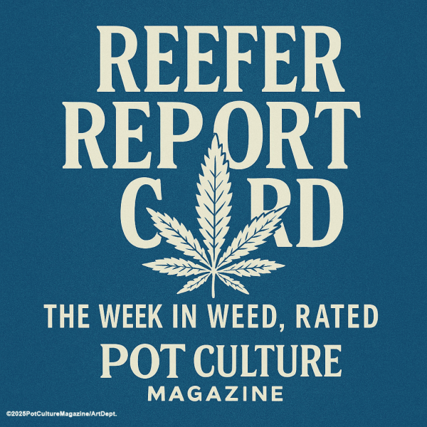 A bold graphic with a blue background features large cream-colored text reading “Reefer Report Card” with a cannabis leaf integrated into the design. Below, the tagline “The Week in Weed, Rated” and “Pot Culture Magazine” appear in matching cream text. A small copyright tag ©2025PotCultureMagazine/ArtDept is in the bottom left corner.