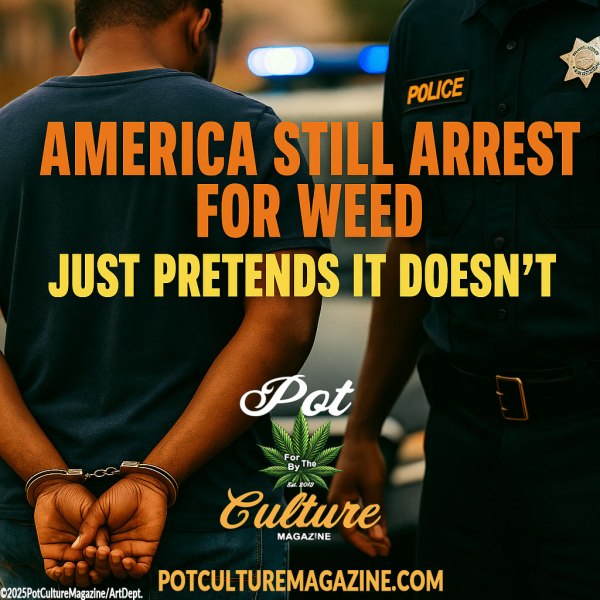 Editorial feature image for Pot Culture Magazine showing a person being handcuffed by a police officer, emphasizing continued cannabis arrests in the United States. The background shows blurred police lights, and the overlaid headline reads: “America still arrests for weed, just pretends it doesn’t.” The Pot Culture Magazine logo and copyright ©2025PotCultureMagazine/ArtDept appear at the bottom with the website address centered in yellow text.