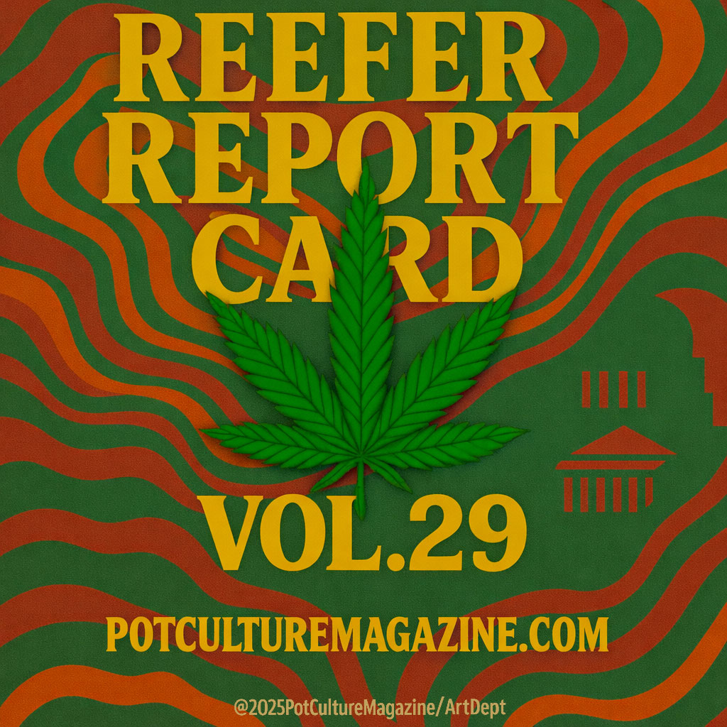 Psychedelic green and orange editorial cover reading “Reefer Report Card Vol. 29” with a central cannabis leaf graphic and government iconography, representing Pot Culture Magazine’s weekly cannabis news and policy analysis series. Official feature image for Reefer Report Card Volume 29. PotCultureMagazine.com
