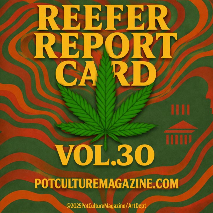 Graphic for Reefer Report Card Vol. 30 featuring bold yellow lettering over a green and orange psychedelic swirl background, centered cannabis leaf illustration, and small government icon elements. Branded with PotCultureMagazine.com and ©2025 Pot Culture Magazine Art Dept.